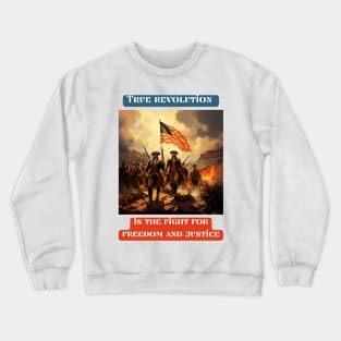 True revolution is the fight for freedom and justice Crewneck Sweatshirt